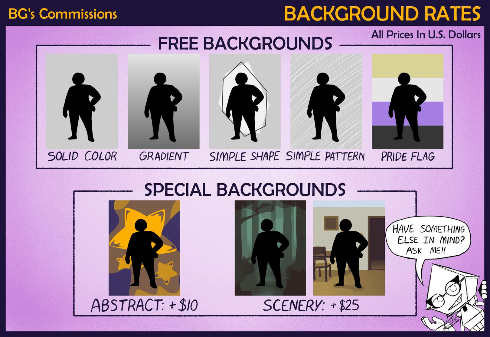 A price sheet for styles of backgrounds. Solid, gradient, simple shape, simple pattern, and pride flag backgrounds are free. Abstract backgrounds are $10, scenery backgrounds are $25. There's an uncolored BG saying "Have something else in mind? Ask me!"